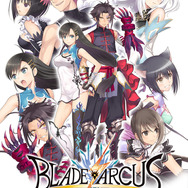 『ブレードアークス』最新PVでロケテに備えろ！使用可能なキャラクターやストーリーも判明